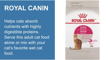 ROYAL CANIN  Helps cats absorb nutrients with highly digestible proteins. Serve this adult cat food alone or mix with your cat’s favorite wet cat food.